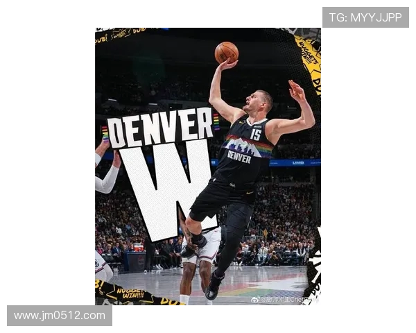 尼古拉·约基奇带领掘金队征战NBA赛季挑战新高度引领篮球革命